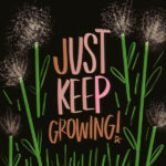 Just Keep Growing - Tracy Benjamin /I love lists