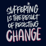 Suffering is the result of resisting change - I love lists // shutterbean.com