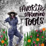 Tracy Benjamin from Shutterbean shares her Favorite Gardening Tools!